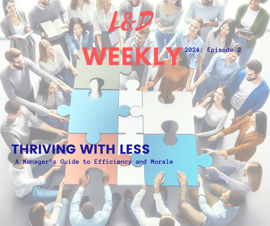 E2: L&D Weekly: 2024: Thriving with Less