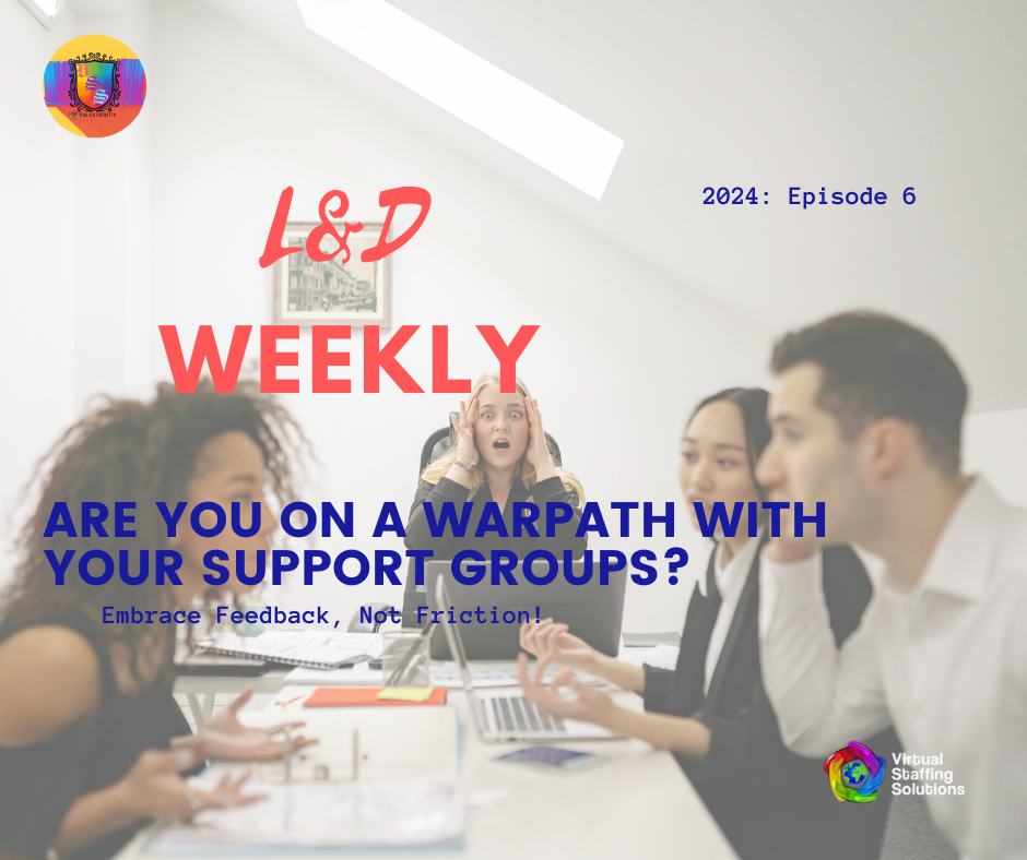 E6: L&D Weekly: 2024: Are You on a Warpath With Your Support Groups?