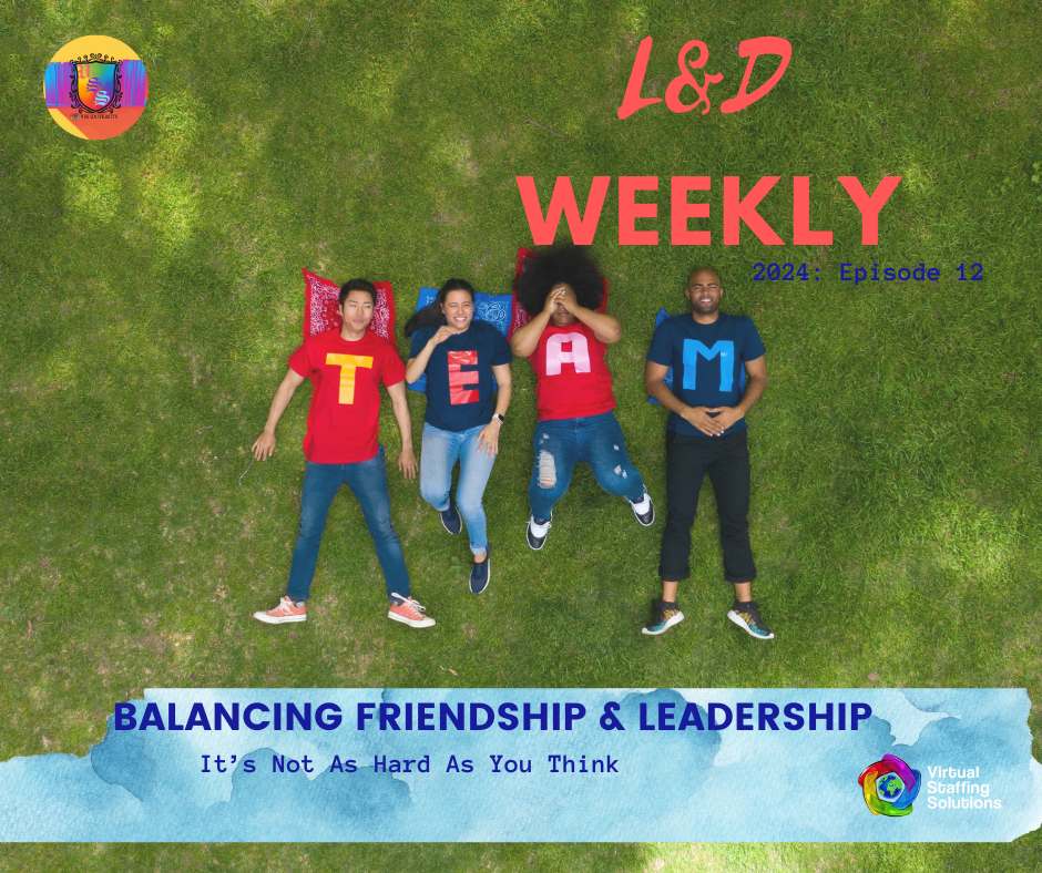 E12: L&D WEEKLY: 2024: Balancing Friendship and Leadership