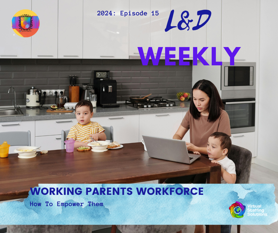 E15: L&D WEEKLY: 2024: Empowering Working Parents