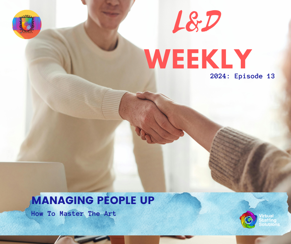 E13: L&D WEEKLY: 2024: Mastering the Art of Managing Up