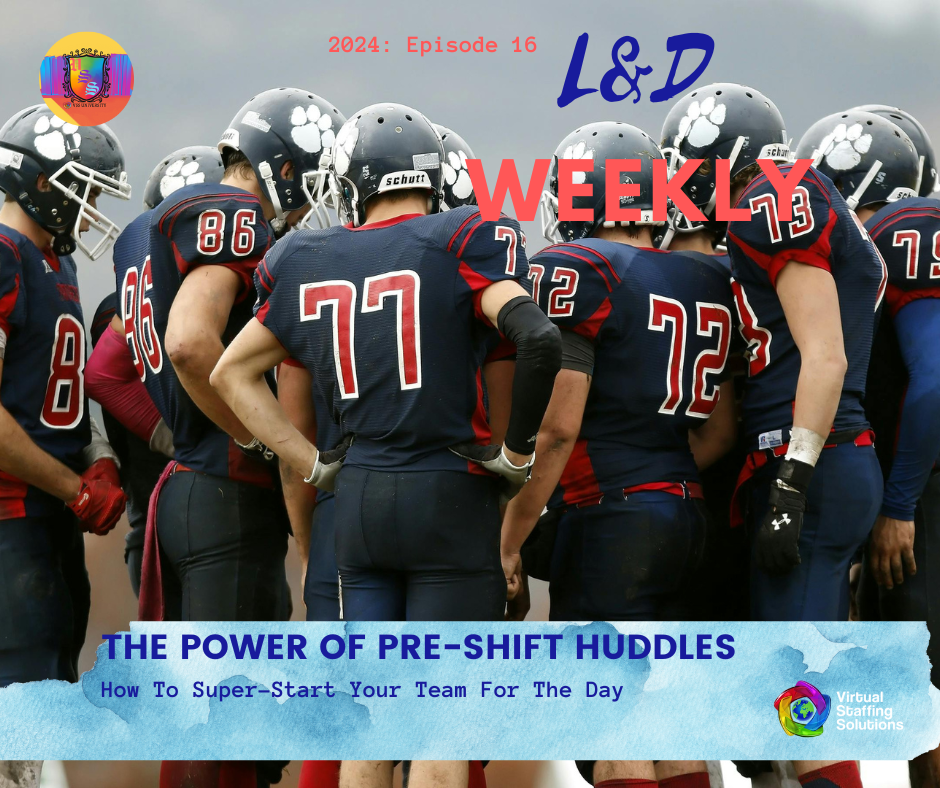 E16: L&D WEEKLY: 2024: The Power of Pre-Shift Huddles in Contact Center Operations