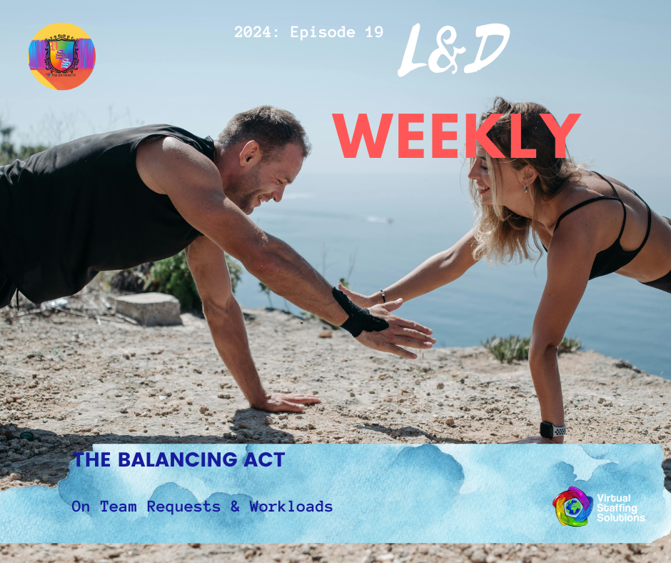 E19: L&D WEEKLY: 2024: Balancing Team Requests and Workloads